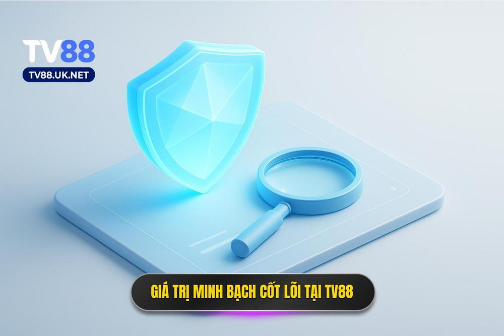 1.giá Trị Cốt Lõi Của Sự Minh Bạch Tại Tv88