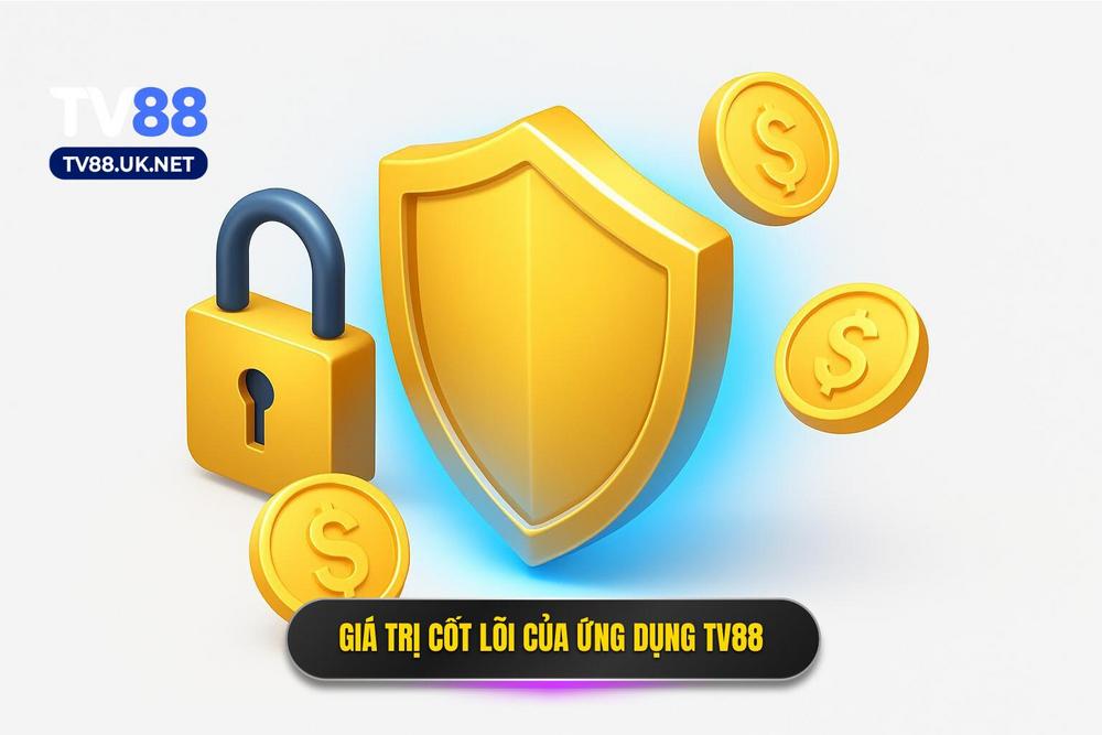 1.giá Trị Cốt Lõi Khi Sử Dụng ứng Dụng Tv88