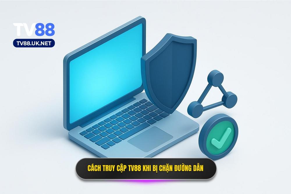 3.giải Pháp Xử Lý Khi Link đăng Nhập Tv88 Bị Chặn